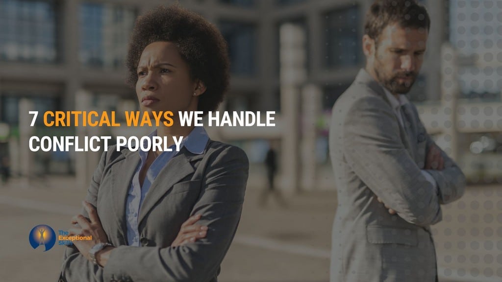 7 Critical Ways We Handle Conflict Poorly.